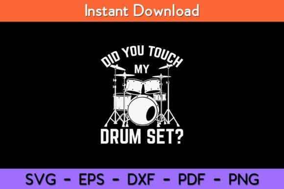 Did You Touch My Drum Set Funny Drummer Graphics for Crafts