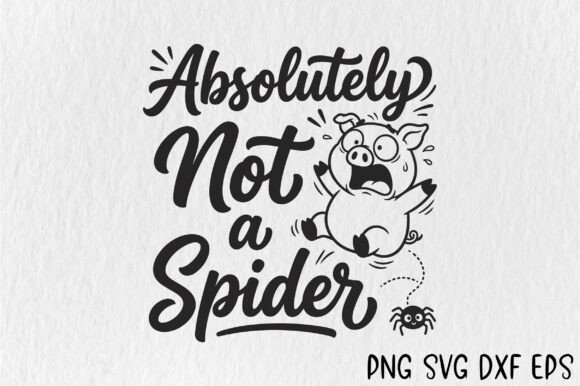 Funny Absolutely Not a Spider SVG for Crafts and Graphics