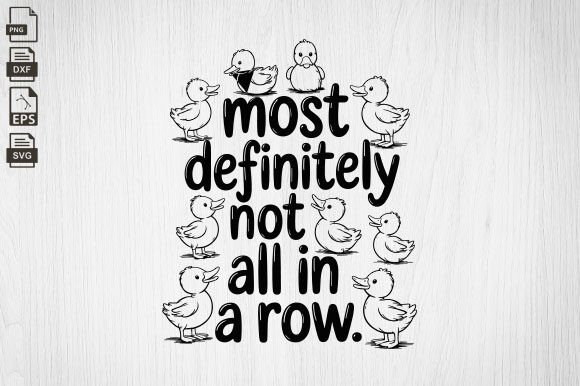 Funny Ducks Not All in a Row Sarcastic Graphics for Crafts