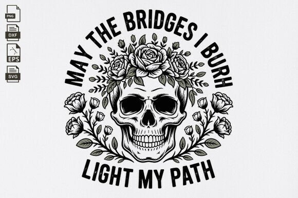 Funny Sarcastic May the Bridges I Burn Graphics for Blog and Web Use