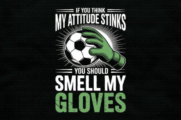 Funny Soccer Goalie Smell My Gloves SVG for Crafts and Graphics