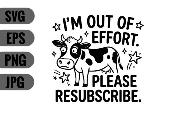 I’m Out of Effort, Please Resubscribe SVG for Crafts and Graphics