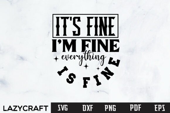 SARCASTIC FUNNY IT S FINE I M FINE SVG for Graphics and Crafts